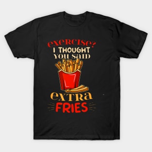 Exercise I Thought You Said Extra Fries, For Gym Lovers T-Shirt